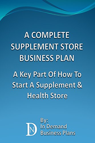 A Complete Supplement Store Business Plan: A Key Part Of How To Start A Supplement & Health Store (English Edition)