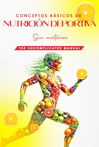 Nutrición Deportiva Básica Sin Misterios: El manual sencillo