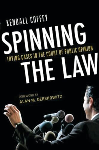 Spinning the Law: Trying Cases in the Court of Public Opinion