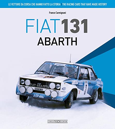 Fiat 131 Abarth. Le vetture da corsa che hanno fatto la storia. Ediz. italiana e inglese (Le vetture che hanno fatto la storia)