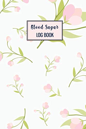 Blood Sugar Log Book: A Beautiful 120 Weeks Or Up To 2 Years Daily Low And High Blood Sugar Test Record Book For Diabetic. You Will Get 4 Time ... Day. This Log Book Is For Man, Women, Kids.