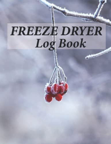 Freeze Dryer log book: Journal for recording batches | Purchases & Maintenance Log | Large size 8.5’’x11’’ 110 Pages