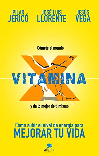 Vitamina X: Cómo subir tu nivel de energía para mejorar tu vida (Alienta)