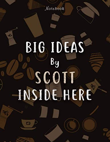 Notebook Big Ideas By Scott Inside Here Personalized Name Lined Journal: Stylish Paperback, Over 100 Pages, Daily Journal, Hour, 8.5 x 11 inch, Hourly, Work List, Business, A4, 21.59 x 27.94 cm