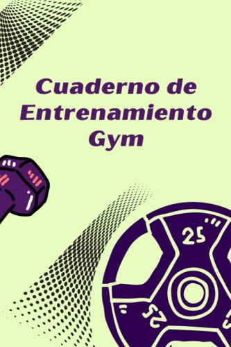 Cuaderno de Entrenamiento Gym: Con 100 Páginas Organizadas Para Una Excelente Planificación de tus Ejercicios y Sesiones de Entrenamiento - Planificador de Entrenamientos