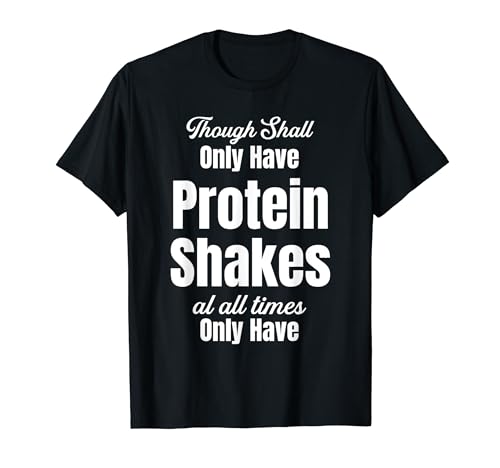 Solo tomarás batidos de proteínas en todo momento - Yo 24:7 Camiseta