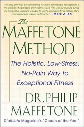 The Maffetone Method: The Holistic, Low-Stress, No-Pain Way to Exceptional Fitness (INTERNATIONAL MARINE-RMP)