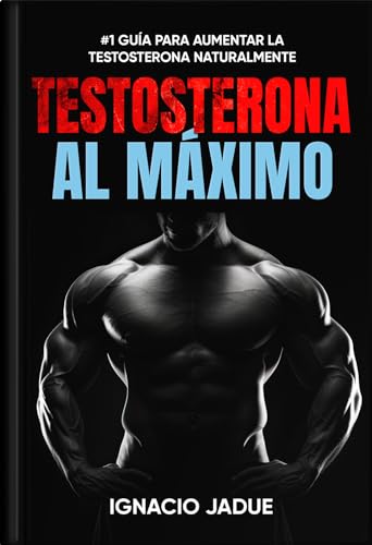 Testosterona al Máximo: Sé un hombre más Atractivo Optimizando tu Vitalidad, Libido, Masa Muscular & Salud General