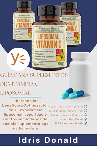 Guía para suplementos de vitamina C liposomal: Liberando los beneficios,Optimización de su experiencia liposomal, seguridad y efectos secundarios del posible suplemento que nadie le diría
