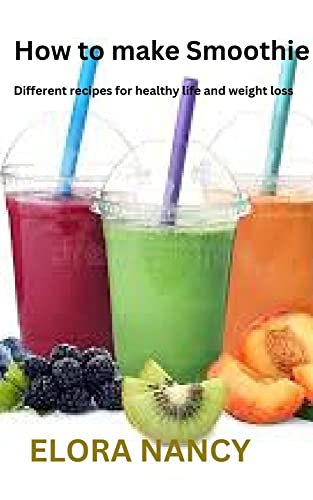 How to make smoothies: Different receips to healthy life and weight loss (English Edition)
