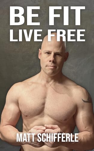 Be Fit, Live Free: A Fundamental Approach To Fitness Based On The Principles of Mother And Human Nature (English Edition)