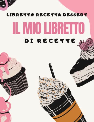 Libretto Recetta Dessert: Quaderno da Completare per 50 Ricette - 2 pagine per ricetta Per un totale di 106 Pagine