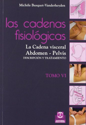 Cadenas fisiológicas, Las (Tomo VI). La cadena visceral, Abdomen - Pelvis (Color) (Medicina)