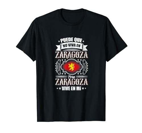 Puede que no viva en Zaragoza pero Zaragoza vive en mí Camiseta