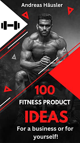 100 Fitness Product Ideas: For a business or for yourself! (English Edition)