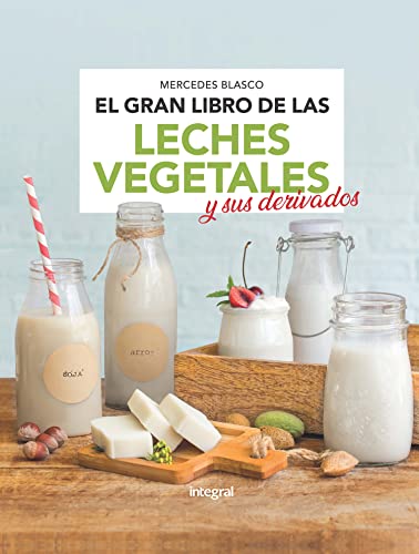 El gran libro de las leches vegetales y sus derivados (ALIMENTACIÓN)