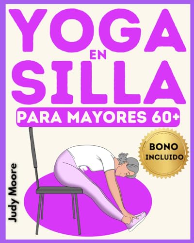 Yoga en silla para adultos mayores de 60 años: La disciplina ideal para mantenerse en forma en la vejez, preservando el equilibrio, la flexibilidad, la movilidad articular y el tono muscular.