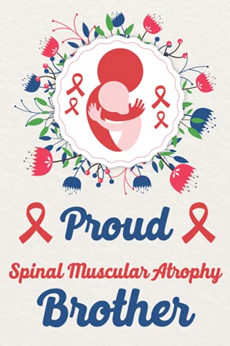Proud Spinal Muscular Atrophy Brother: Proud Brother Journal, Small Inspirational Notebook, Awareness Journal, Best Awareness Journal For Brother ... Motivational Notebook, College Ruled For Awareness