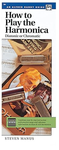 How To Play Harmonica: Combines Step-By-Step Instruction with Practice Songs and Reference Information on Blues & Rock Harmonica (Handy Guide) (Alfred Handy Guides (Alfred))