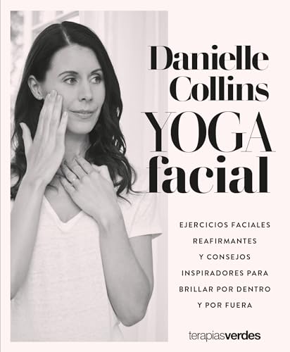 Yoga facial: Ejercicios faciales reafirmantes y consejos inspiradores para brillar por dentro y por fuera (Terapias Mi Coach)