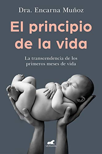 El principio de la vida: La transcendencia de los primeros meses de vida (Vergara)
