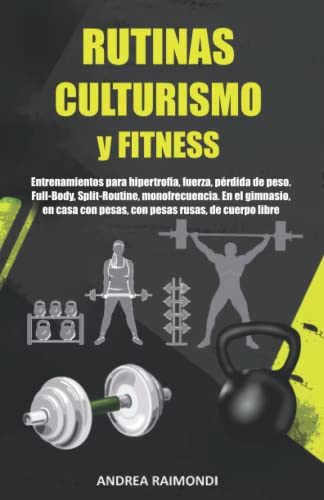 Rutinas Culturismo y Fitness: Entrenamientos para hipertrofia, fuerza, pérdida de peso. Full-Body, Split-Routine, monofrecuencia. En el gimnasio, en casa con pesas, con pesas rusas, de cuerpo libre
