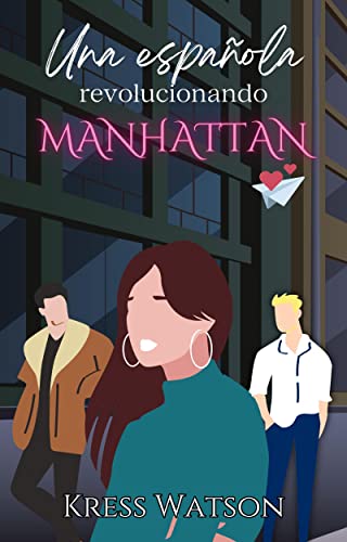 Una española revolucionando Manhattan: Un triángulo amoroso, una oferta de trabajo irrechazable y un montón de 