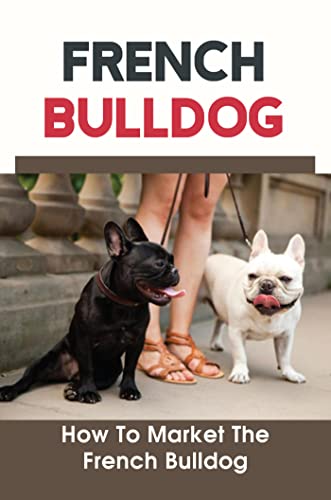 French Bulldog: How To Market The French Bulldog (English Edition)