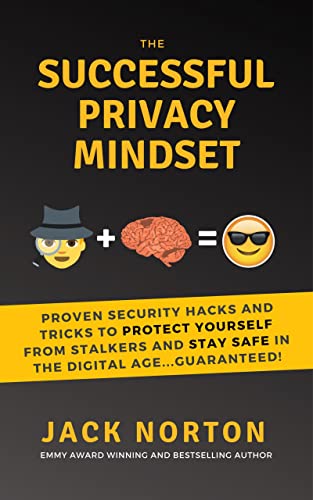 The Successful Privacy Mindset: Proven Security Hacks and Tricks to Protect Yourself from Stalkers and Stay Safe in the Digital Age...Guaranteed! (English Edition)