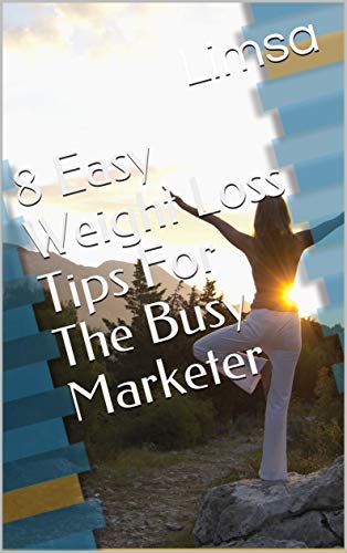 8 Easy Weight Loss Tips For The Busy Marketer (English Edition)