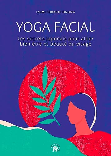 Yoga facial : Les secrets japonais pour allier bien-être et beauté du visage (Spiritualité & intuition) (French Edition)