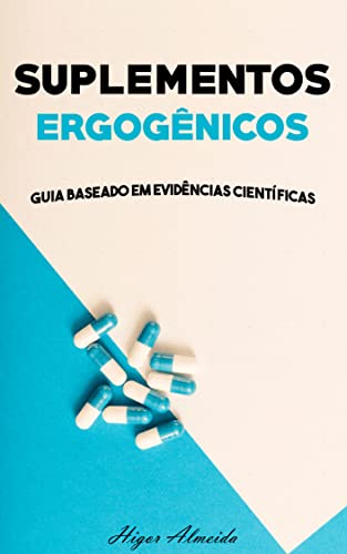 Suplementos Ergogênicos: Guia baseado em evidências científicas (Portuguese Edition)