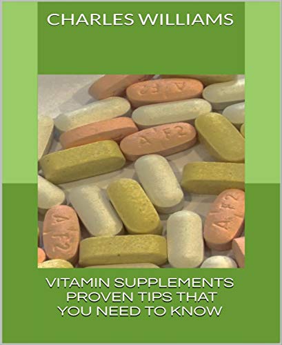 Vitamin Supplements: Proven Tips That You Need to Know (English Edition)