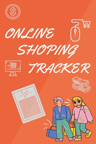 Online Shopping Tracker: Notebook for Keep Organizing Online Purchases or Shopping Orders Made Through an Online Website or Application