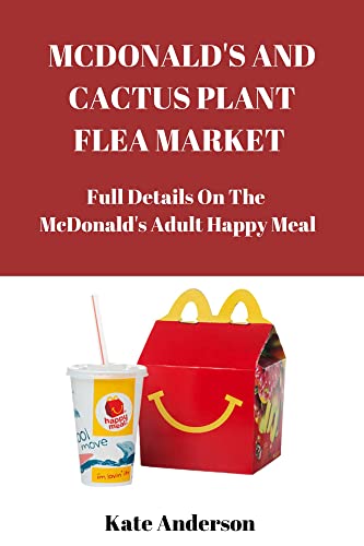 MCDONALD'S AND CACTUS PLANT FLEA MARKET : Full Details On The McDonald's Adult Happy Meal (English Edition)