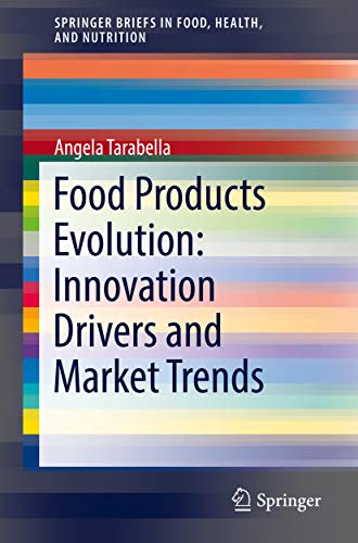 Food Products Evolution: Innovation Drivers and Market Trends (SpringerBriefs in Food, Health, and Nutrition) (English Edition)