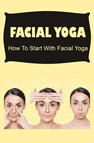 Facial Yoga: How To Start With Facial Yoga (English Edition)