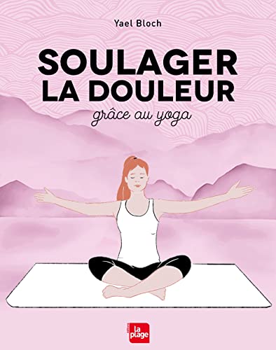 Soulager la douleur grâce au yoga (French Edition)