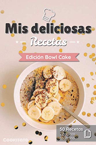 Mis deliciosas Recetas - Edición Bowl Cake: Libro de recetas para ser completado y personalizado | 50 recetas | 2 páginas cada una