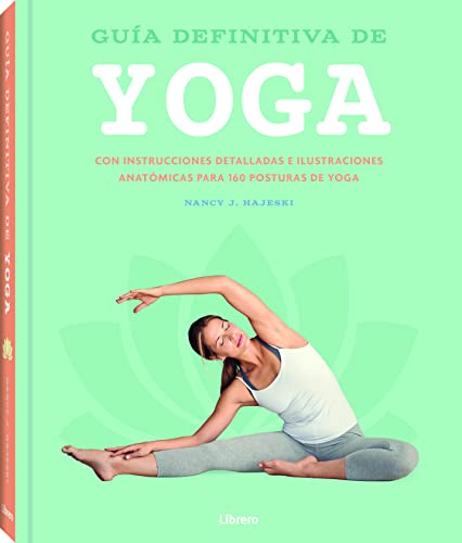 Guía definitiva de yoga : con instrucciones detalladas e ilustraciones anatómicas para 160 posturas de yoga: CON INSTRUCCIONES DETALLADAS E ... PARA 150 POSTURAS DE YOGA (RELAJACION)