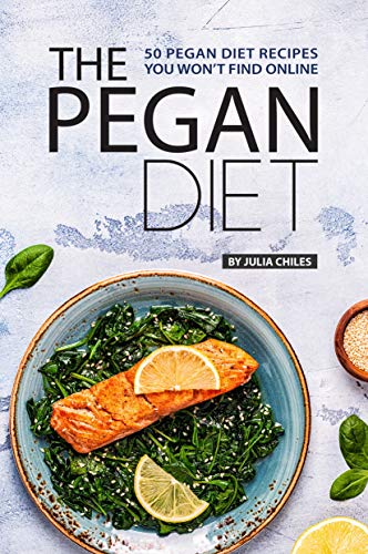 The Pegan Diet: 50 Pegan Diet Recipes You Won't Find Online (English Edition)