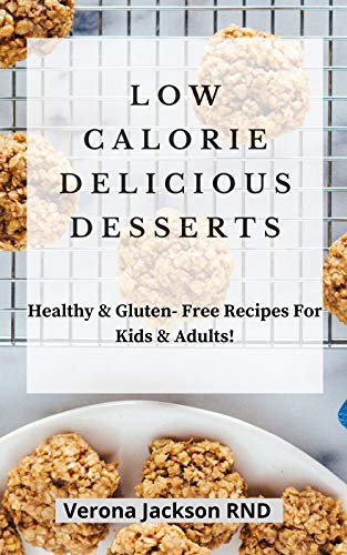 Low Calorie Delicious Desserts: Healthy & Gluten- Free Recipes For Kids & Adults! (English Edition)