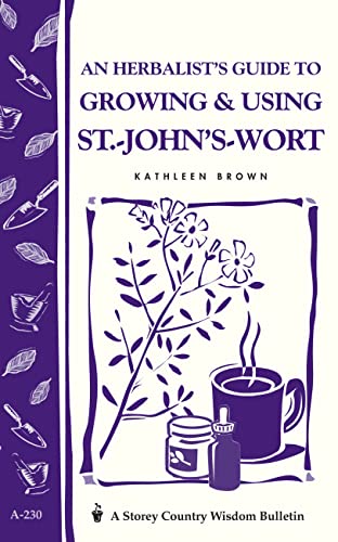 An Herbalist's Guide to Growing & Using St.-John's-Wort: Storey Country Wisdom Bulletin A-230 (English Edition)