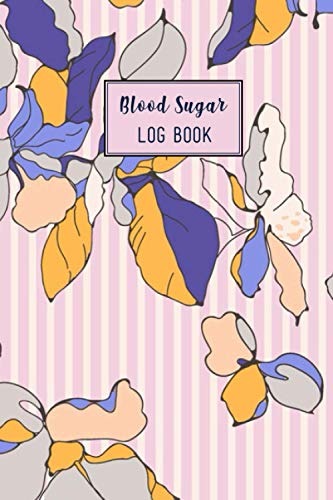 Blood Sugar Log Book: A Beautiful 120 Weeks Up To 2 Years Daily Low And High Blood Sugar Supplement Log Book For Diabetic. You Will Get 4 Time ... Day. This Log Book Is For Man, Women, Kids.
