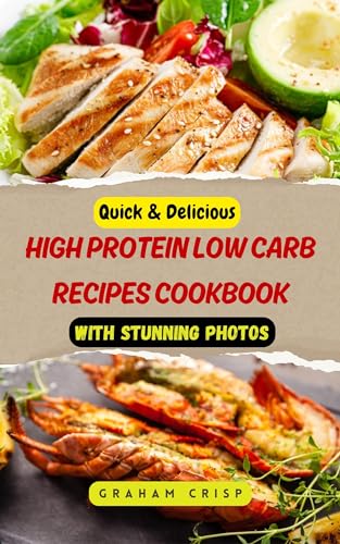 Quick & Delicious High Protein Low Carb Recipes Cookbook: Easy and Healthy Meal Ideas with Stunning Photos (English Edition)