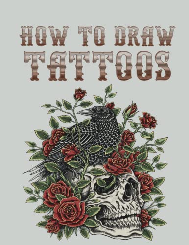 How To Draw Tattoos: Simple Learn Step by Step, Tattoo Drawings Guide for Beginners or Advanced Tutorial for Adults or Teens for girls, boys & adults to Relieve Stress