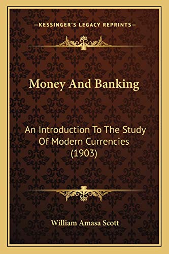 Money And Banking: An Introduction To The Study Of Modern Currencies (1903)