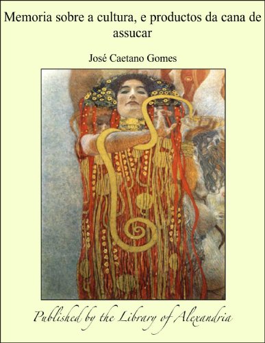 Memoria sobre a cultura, e productos da cana de assucar (Portuguese Edition)
