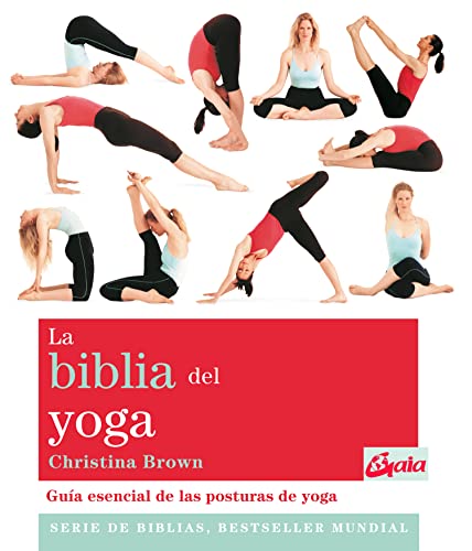 La biblia del yoga: Guía esencial de las posturas del yoga (Biblias)