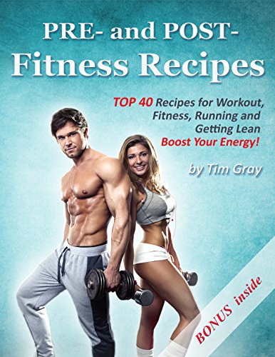 PRE- and POST- Fitness Recipes: TOP 40 Recipes for Workout, Fitness, Running and Getting Lean (Boost Your Energy!) (English Edition)